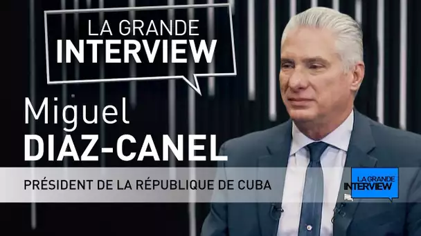 💬 La Grande Interview : Miguel Diaz-Canel