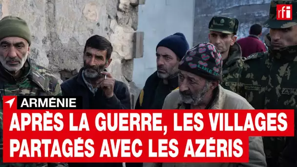 Arménie : après la guerre, les villages partagés avec les Azéris