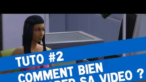 TUTO #2 - Comment bien préparer sa vidéo ? (Sims 4, etc...)