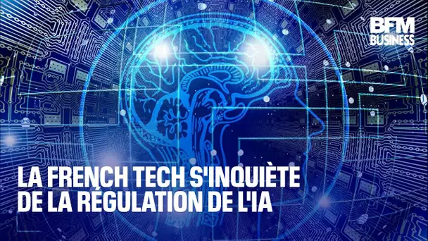 La French Tech s'inquiète de la régulation de l'IA