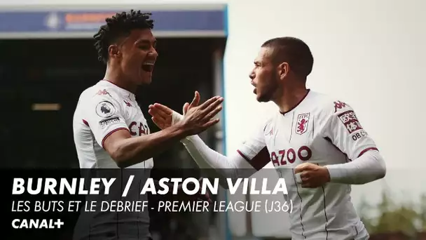 Burnley / Aston Villa : les buts et le débrief - Premier League (J36)