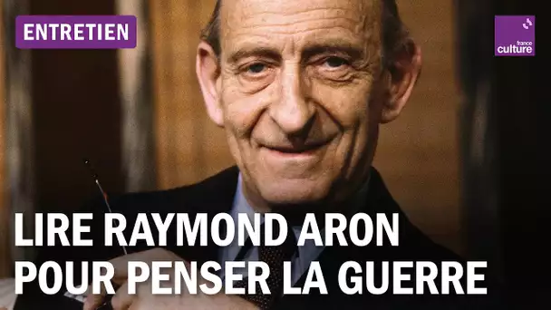 Comment le travail de Raymond Aron nous aide à penser la guerre