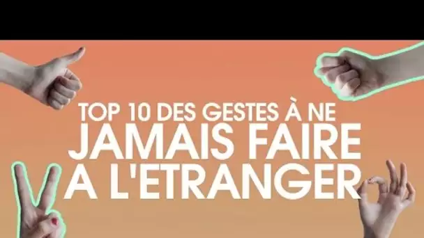 Top 10 des gestes à ne pas faire à l'étranger