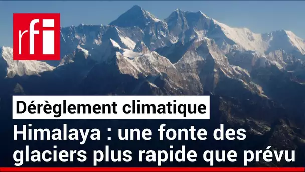 Environnement : les glaciers de l’Himalaya en sursis • RFI