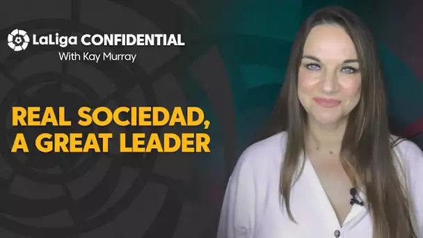 LaLiga Confidential with Kay Murray: Real Sociedad, a great leader