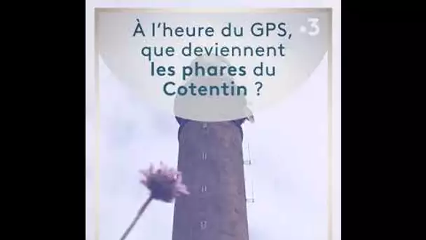 Plein feu sur le Cotentin : rencontre avec quelques amoureux des phares