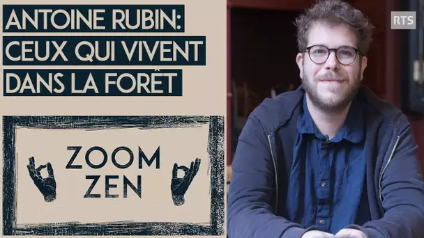 Antoine Rubin : Ceux qui vivent dans la forêt – Chroniques Philosophiques | Zoom Zen