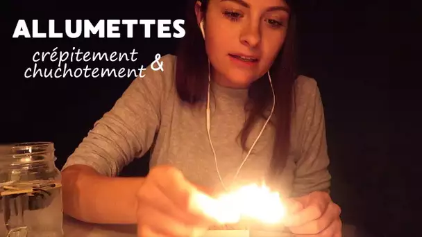 ASMR FRANCAIS ⚪️ ALLUMETTES / FEU, on brûle la négativité 🤗