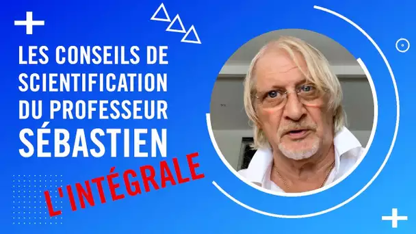 L'integrale des Conseils de Scientification du Professeur Sébastien