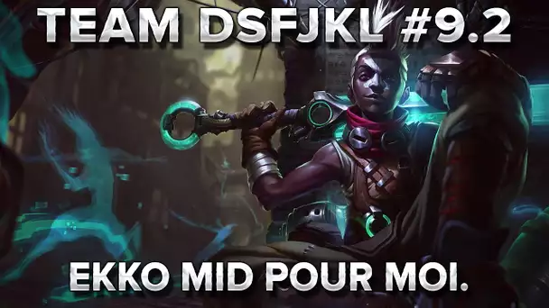 TeamDSFJKL #9.2 : Ekko Mid pour moi.