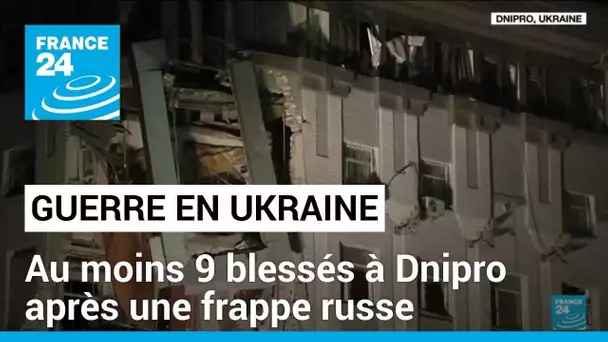 Ukraine : au moins neuf blessés à Dnipro après une frappe russe • FRANCE 24
