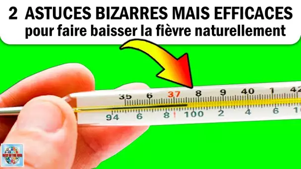 Comment faire baisser la fièvre naturellement: 2 Astuces bizarres mais efficaces