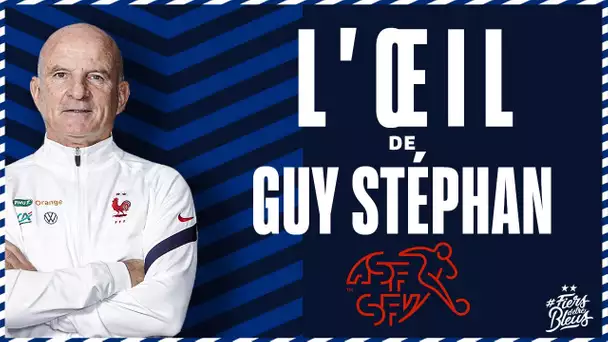 Suisse : l'oeil de Guy Stéphan, Equipe de France I FFF 2021