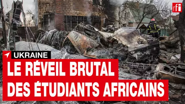 Ukraine : le réveil brutal des étudiants africains de Kiev • RFI
