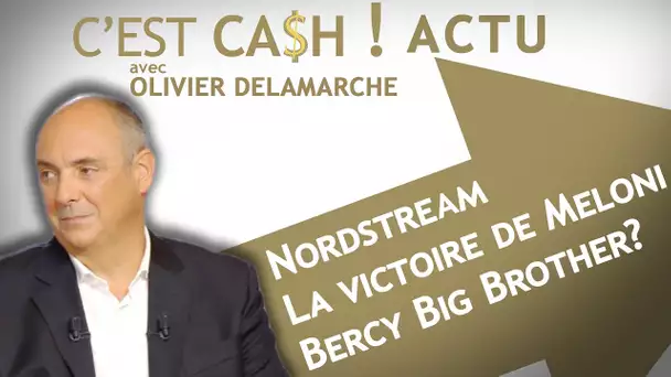 C'EST CASH ! - Nordstream / Bercy Big Brother ? / La victoire de Meloni en Italie