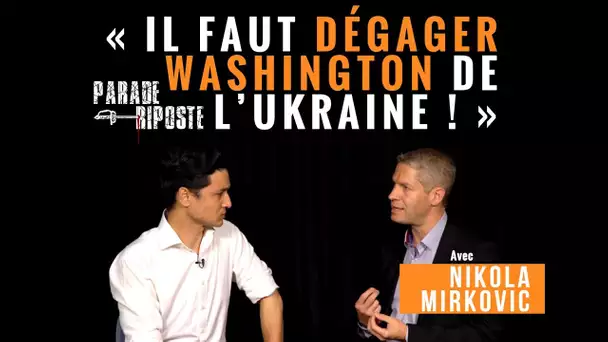 Ukraine : « Il faut dégager Washington ! »