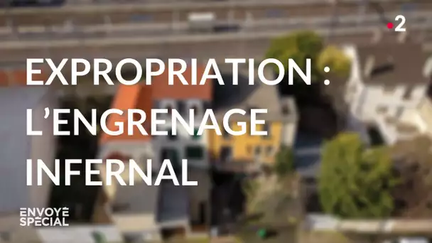 Envoyé spécial. Expropriation : l’engrenage infernal - Jeudi 8 avril 2021 (France 2)