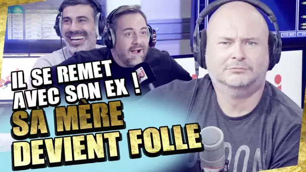 IL SE REMET AVEC SON EX : SA MÈRE DEVIENT FOLLE !