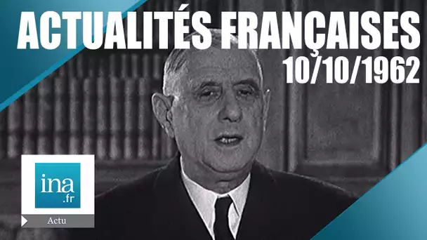 Actualités Françaises : 10/10/1962, De Gaulle propose le suffrage universel | Archive INA