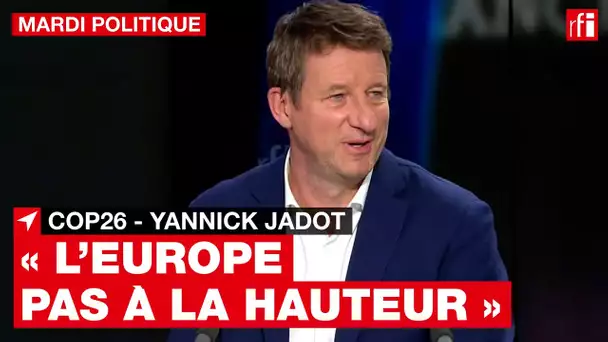 COP26 : pour Yannick Jadot, « l’Europe s’est montrée divisée, pas à la hauteur »