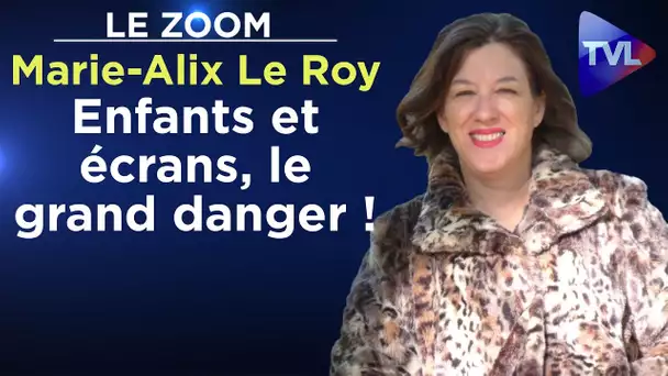 Enfants et écrans, le grand danger ! - Le Zoom - Marie-Alix Le Roy - TVL