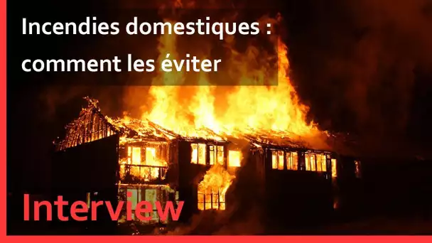 Incendies domestiques : comment les éviter