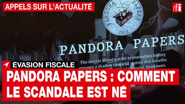 Pandora Papers : comment le scandale est né • RFI