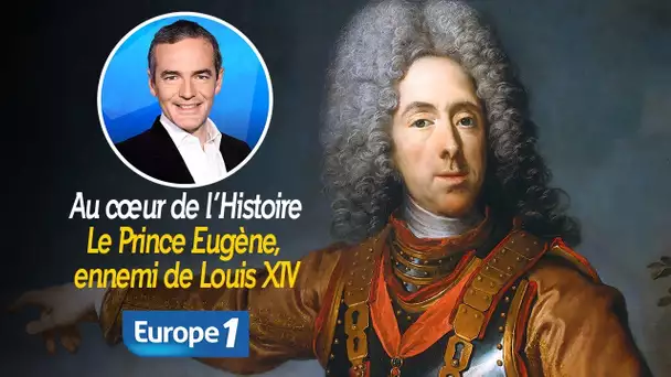 Au cœur de l'histoire: Le Prince Eugène, ennemi de Louis XIV (Franck Ferrand)