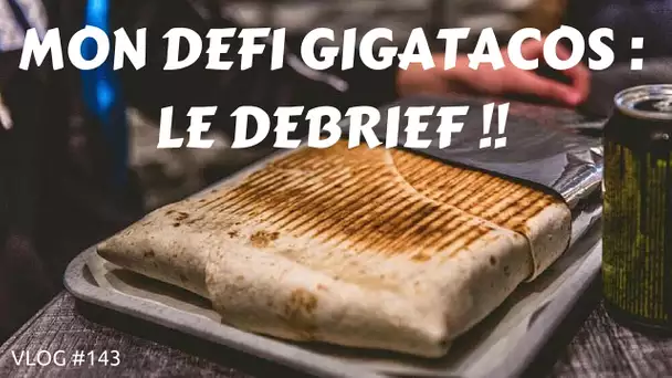 DEBRIEF de mon Défi GIGATACOS -  VLOG #143