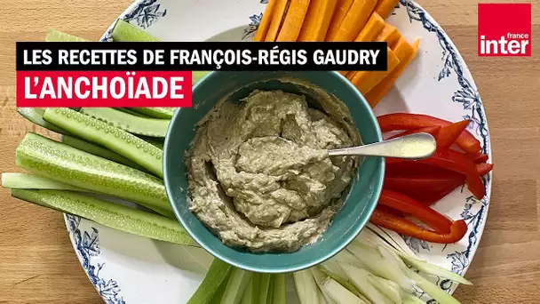 L'anchoïade selon Édouard Loubet - Les recettes de François-Régis Gaudry