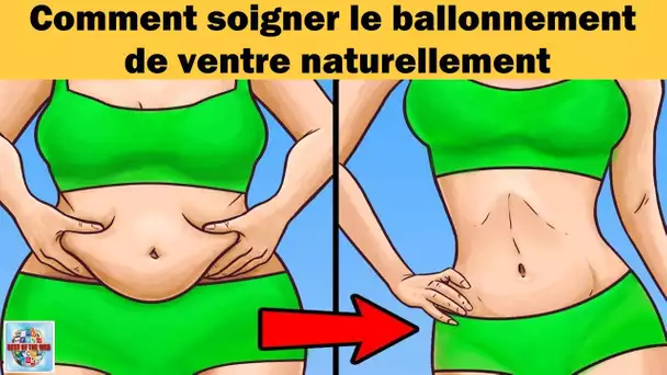 Comment soigner le ballonnement de ventre naturellement