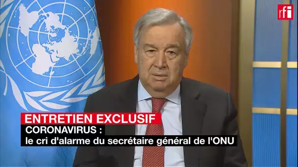 Covid-19 : il faut une « mobilisation gigantesque » pour l'Afrique, selon Antonio Guterres