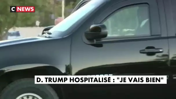 Donald Trump hospitalisé : "Je vais bien"
