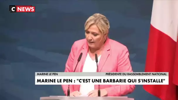 Marine Le Pen : "C'est une véritable barbarie qui s'installe"