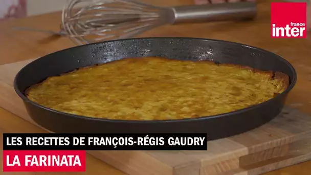 La recette de la farinata - Les recettes de François-Régis Gaudry (avec Alessandra Pierini)