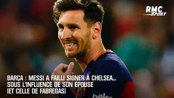 Barça : Messi a failli signer à Chelsea... sous l'influence de son épouse (et celle de Fabregas)