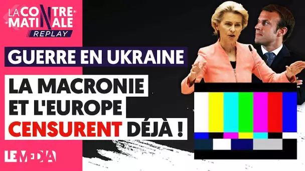 GUERRE EN UKRAINE : LA MACRONIE ET L'EUROPE CENSURENT DÉJÀ