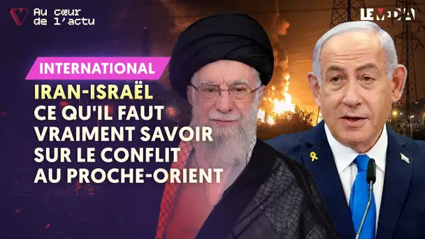 IRAN-ISRAËL : CE QU'IL FAUT VRAIMENT SAVOIR SUR LE CONFLIT AU PROCHE-ORIENT