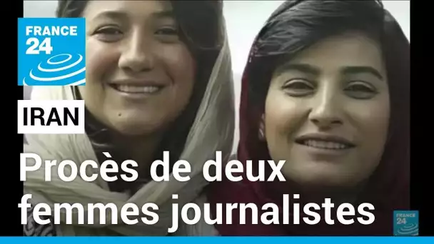 Iran : procès de deux femmes journalistes • FRANCE 24