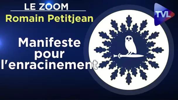 Manifeste pour l'enracinement - Le Zoom - Romain Petitjean et Solenn Marty - TVL