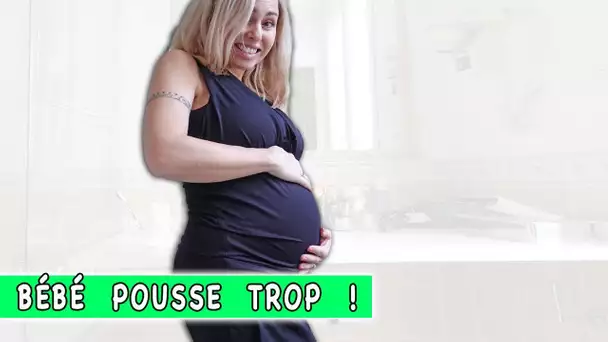 BÉBÉ POUSSE TROP VITE !