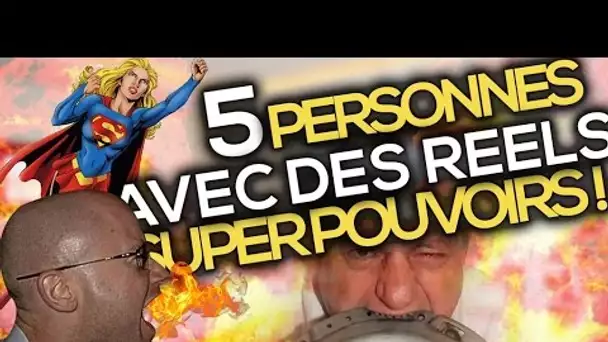5 PERSONNES AYANT DE RÉELS SUPER POUVOIRS !