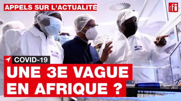 COVID-19 : une troisième vague en Afrique ?