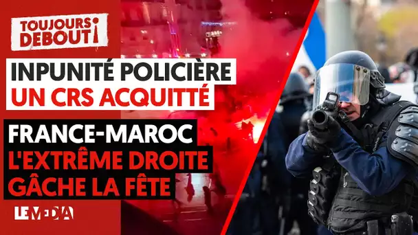IMPUNITÉS POLICIÈRES - FRANCE-MAROC : L'EXTRÊME-DROITE GÂCHE LA FÊTE