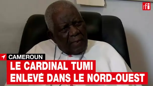 Cameroun : le cardinal Tumi enlevé dans le nord-ouest