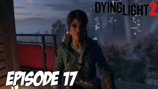 DYING LIGHT 2 STAY HUMAN : LE PLANEUR ? | Episode 17