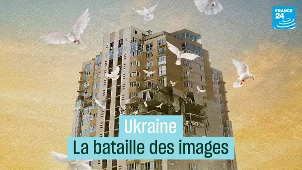 Ukraine : la bataille des images • FRANCE 24