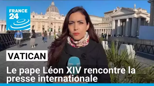 Le pape Léon XIV rencontre la presse internationale ce lundi • FRANCE 24
