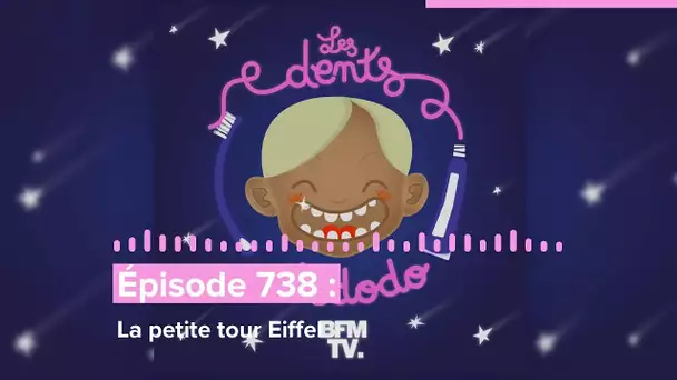 Les dents et dodo - “Épisode 738 : La petite tour Eiffel”