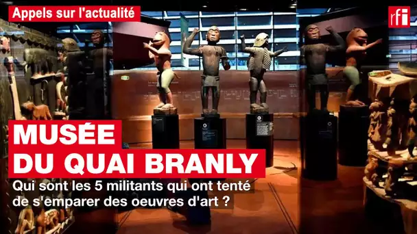 Musée du quai Branly : qui sont les 5 militants qui ont tenté de s'emparer des œuvres d'art ?